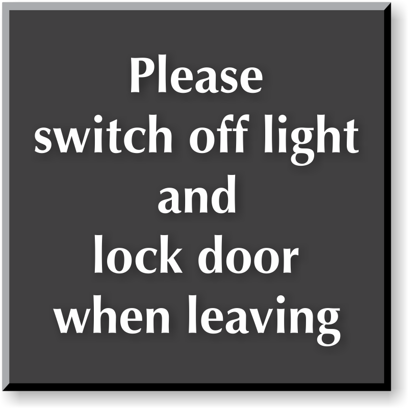 PLEASE SWITCH OFF LIGHT AND LOCK DOOR WHEN LEAVING